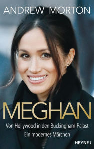 Title: Meghan: Von Hollywood in den Buckingham-Palast. Ein modernes Märchen, Author: Andrew Morton