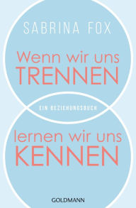 Title: Wenn wir uns trennen, lernen wir uns kennen: Ein Beziehungsbuch, Author: Sabrina Fox