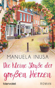 Title: Die kleine Straße der großen Herzen: Roman, Author: Manuela Inusa