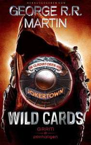 Title: Wild Cards - Die Gladiatoren von Jokertown: Roman, Author: George R. R. Martin