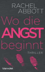 Title: Wo die Angst beginnt: Thriller, Author: Rachel Abbott