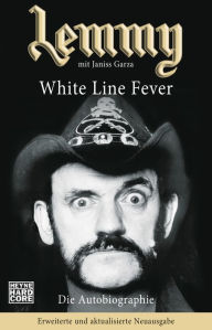 Title: Lemmy - White Line Fever: Die Autobiographie. Erweiterte und aktualisierte Neuausgabe, Author: Lemmy Kilmister