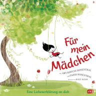 Title: Für mein Mädchen: Eine Liebeserklärung an dich - Für alle kleinen und großen Mädchen, Author: Amy Krouse Rosenthal