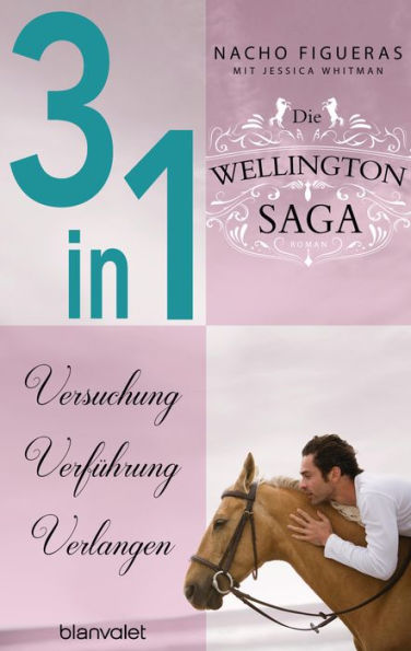 Die Wellington-Saga 1-3: Versuchung / Verführung / Verlangen (3in1-Bundle): Drei Romane in einem Band