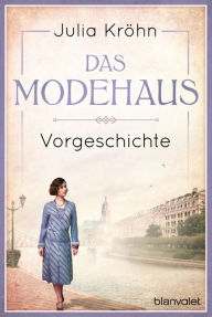 Title: Vorgeschichte zu Das Modehaus. Töchter einer neuen Zeit, Author: Julia Kröhn