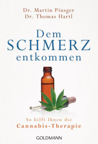 Title: Dem Schmerz entkommen: So hilft Ihnen die Cannabis-Therapie - Die sanfte Revolution, Author: Martin Pinsger