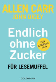 Title: Endlich ohne Zucker! für Lesemuffel: Der einfache Weg, Author: Allen Carr