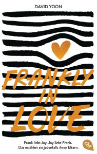 Title: Frankly in Love: Frank liebt Joy. Joy liebt Frank. Das erzählen sie jedenfalls ihren Eltern., Author: David Yoon