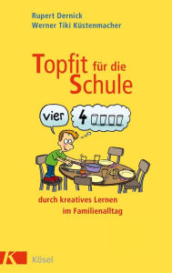 Title: Topfit für die Schule durch kreatives Lernen im Familienalltag, Author: Rupert Dernick