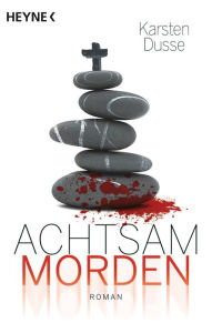 Title: Achtsam morden: Roman, Author: Karsten Dusse