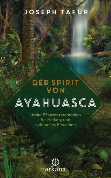 Der Spirit von Ayahuasca: Uralte Pflanzenzeremonien für Heilung und spirituelles Erwachen