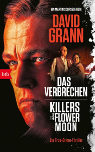 Title: Das Verbrechen: Killers of the Flower Moon. Ein True-Crime-Thriller - (Verfilmt von Martin Scorsese mit Leonardo DiCaprio und Robert De Niro), Author: David Grann