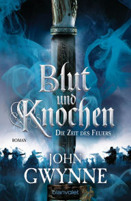 Title: Die Zeit des Feuers - Blut und Knochen 2: Roman, Author: John Gwynne