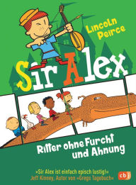 Title: Sir Alex - Ritter ohne Furcht und Ahnung (Max and the Midnights), Author: Lincoln Peirce