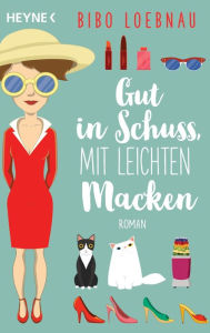 Title: Gut in Schuss, mit leichten Macken: Roman, Author: bibo Loebnau