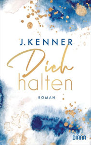 Title: Dich halten (Stark 5): Roman, Author: J. Kenner