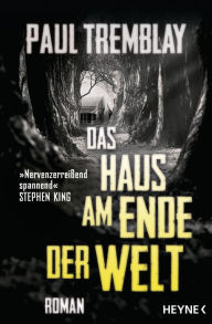 Title: Das Haus am Ende der Welt: Roman, Author: Paul Tremblay
