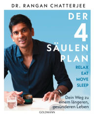 Title: Der 4-Säulen-Plan - Relax, Eat, Move, Sleep: Dein Weg zu einem längeren, gesünderen Leben, Author: Rangan Chatterjee