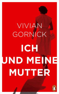 Title: Ich und meine Mutter, Author: Vivian Gornick