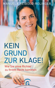 Title: Kein Grund zur Klage!: Wie Sie ohne Richter zu Ihrem Recht kommen, Author: Manuela Reibold-Rolinger