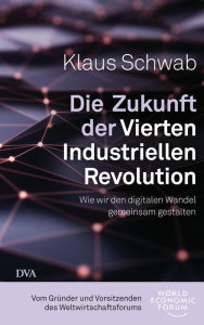 Title: Die Zukunft der Vierten Industriellen Revolution: Wie wir den digitalen Wandel gemeinsam gestalten, Author: Klaus Schwab