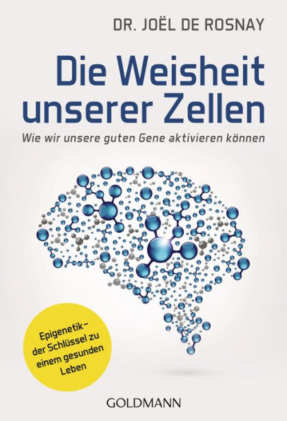 Die Weisheit unserer Zellen: Wie wir unsere guten Gene aktivieren können - Epigenetik - der Schlüssel zu einem gesunden Leben