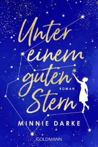 Title: Unter einem guten Stern: Roman, Author: Minnie Darke