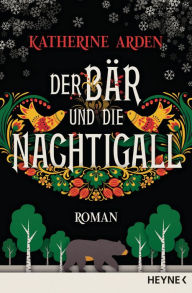 Title: Der Bär und die Nachtigall: Roman, Author: Katherine Arden