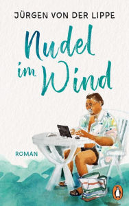 Title: Nudel im Wind: Roman, Author: Jürgen von der Lippe