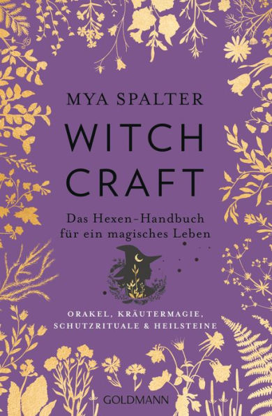 Witchcraft: Das Hexen-Handbuch für ein magisches Leben - Orakel, Kräutermagie, Schutzrituale & Heilsteine