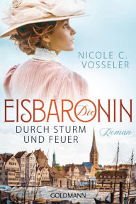 Title: Die Eisbaronin: Durch Sturm und Feuer, Author: Nicole C. Vosseler