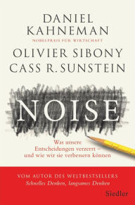 Title: Noise: Was unsere Entscheidungen verzerrt - und wie wir sie verbessern können, Author: Daniel Kahneman
