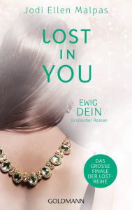 Title: Lost in You. Ewig dein: Erotischer Roman, Author: Jodi Ellen Malpas