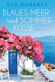 Title: Blaues Meer und Sommerküsse: Roman, Author: Sue Roberts