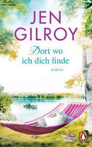 Title: Dort, wo ich dich finde: Roman, Author: Jen Gilroy
