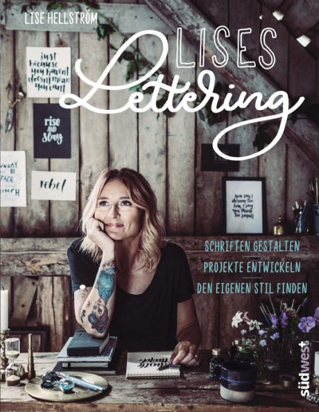 Lises Lettering: Schriften gestalten, den eigenen Stil finden, Projekte entwickeln - Handlettering lernen mit verflucht viel Liebe und Humor von der bekannten Instagrammerin @inkandlise