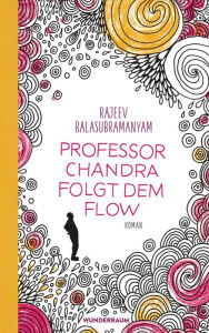 Title: Professor Chandra folgt dem Flow: Roman, Author: Rajeev Balasubramanyam