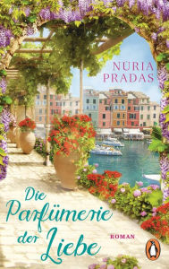 Title: Die Parfümerie der Liebe: Roman, Author: Núria Pradas