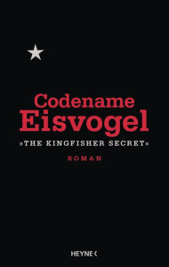 Title: Codename Eisvogel - »The Kingfisher Secret«, Author: Anonymous