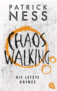 Title: Chaos Walking - Die letzte Grenze, Author: Patrick Ness