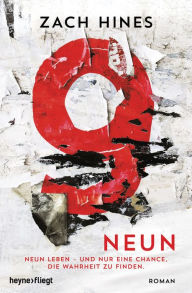 Title: Neun: Neun Leben - und nur eine Chance, die Wahrheit zu finden, Author: Zach Hines