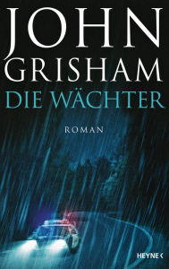 Title: Die Wächter: Roman, Author: John Grisham