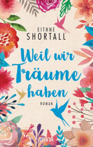 Title: Weil wir Träume haben: Roman, Author: Eithne Shortall