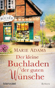 Title: Der kleine Buchladen der guten Wünsche: Roman, Author: Marie Adams