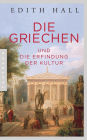 Die Griechen: und die Erfindung der Kultur