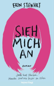 Title: Sieh mich an: Jeder hat Narben. Manche sind nur besser zu sehen., Author: Erin Stewart