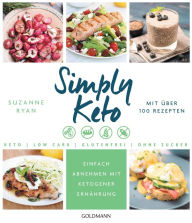 Title: Simply Keto: Einfach abnehmen mit ketogener Ernährung - Low Carb High Fat - Mit über 100 Rezepten, Author: Suzanne Ryan