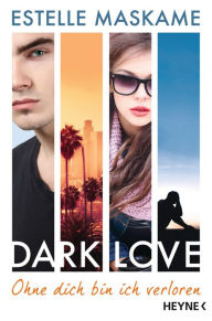 Title: DARK LOVE - Ohne dich bin ich verloren: Roman, Author: Estelle Maskame