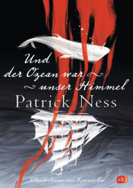 Title: Und der Ozean war unser Himmel: Ein kraftvolles Plädoyer gegen Krieg und Intoleranz, Author: Patrick Ness