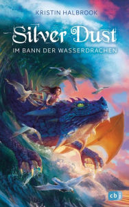 Title: Silver Dust - Im Bann der Wasserdrachen: Eine abenteuerliche Drachenfantasy, Author: Kristin Halbrook